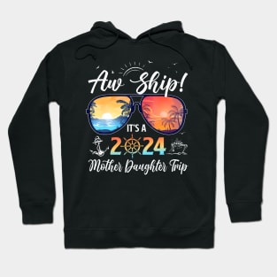 Aw Ship Its A Mother Daughter Trip 2024 Summer Vacation Hoodie